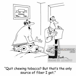 'Quit chewing tobacco? But that's the only source of fiber I get.'